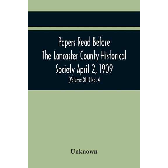 Papers Read Before The Lancaster County Historical Society April 2, 1909; History Herself, As Seen In Her Own Workshop; , (Paperback)