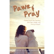 Pawz & Pray: Finding Joy in the Journey with God, Family, and Furry Friends! 130 Inspiring Stories and Devotions for Dog Lovers (Paperback)