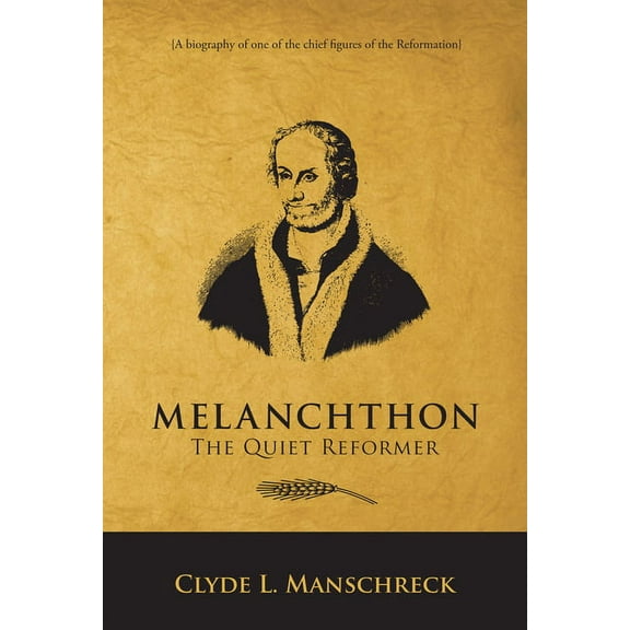 Melanchthon: The Quiet Reformer (Paperback)