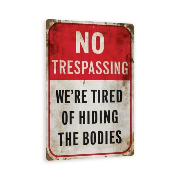 8x12 Funny No Trespassing Sign - 'NO TRESPASSING WE'RE TIRED OF HIDING THE BODIES' - Humorous Home and Property Decor