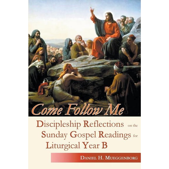 Come Follow Me: Discipleship Reflections on the Sunday Gospel Readings for Liturgical Year B, (Paperback)