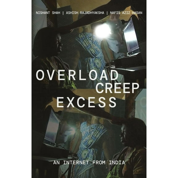 Overload, Creep, Excess: An Internet from India, (Paperback)