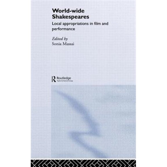Pre-Owned World-Wide Shakespeares: Local Appropriations in Film and Performance, (Hardcover)