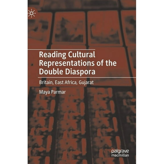 Reading Cultural Representations of the Double Diaspora: Britain, East Africa, Gujarat, (Hardcover)