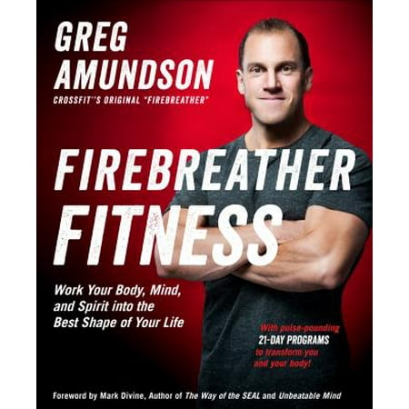 Firebreather Fitness : Work Your Body, Mind, and Spirit Into the Best Shape of Your (The Best Body Shaper)