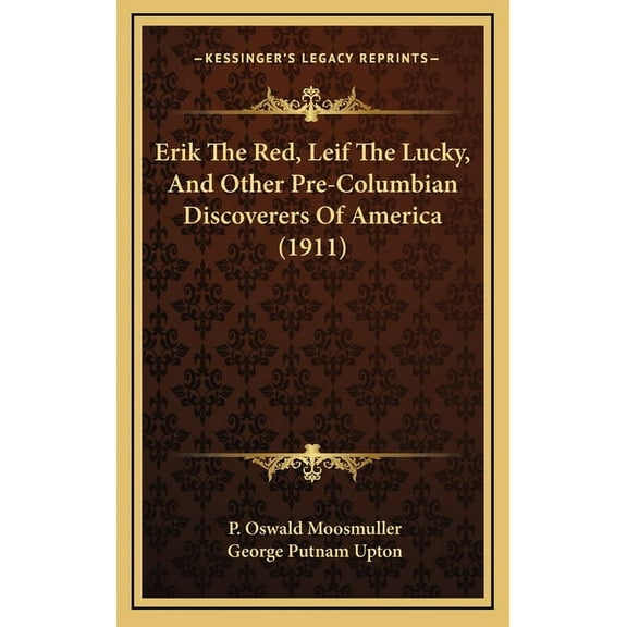 Erik The Red, Leif The Lucky, And Other Pre-Columbian Discoverers Of America (1911) (Hardcover)
