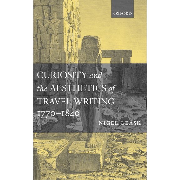 Curiosity and the Aesthetics of Travel-Writing, 1770-1840: From an Antique Land', (Hardcover)