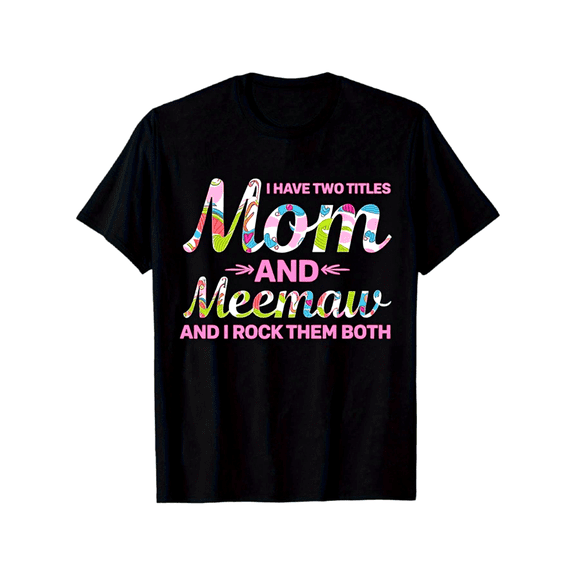 Funny Mom Meemaw T-Shirt - Vibrant "I Have Two Titles Mom And Meemaw And I Rock Them Both" Graphic Tee for Grandmothers & Mothers Day Gift