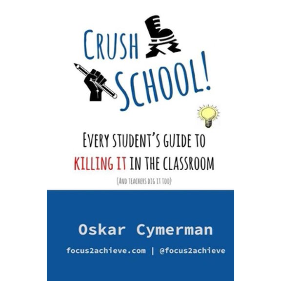 Pre-Owned Crush School: Every Student's Guide To Killing It In The Classroom (And Teachers Dig It Too) (Paperback) 1537355953 9781537355955