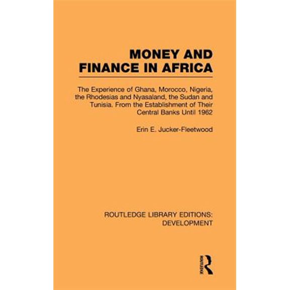 Pre-Owned Routledge Library Editions: Development Money and Finance in Africa: The Experience of Ghana, Morocco, Nigeria, the Rhodesias and Nyasaland, the Sudan and Tunis, (Hardcover)