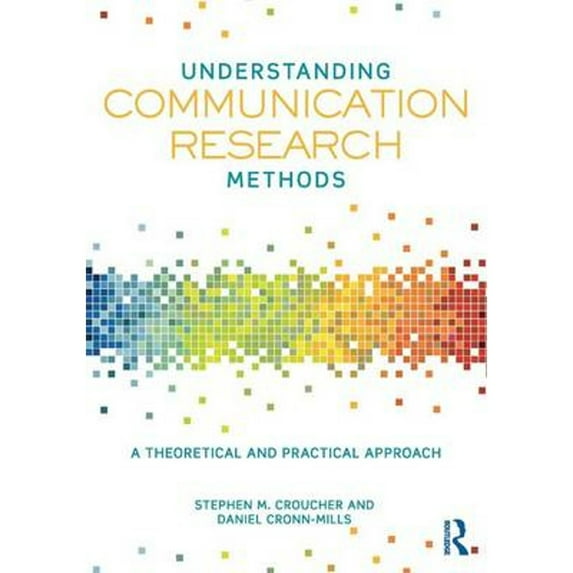 Pre-Owned Understanding Communication Research Methods: A Theoretical and Practical Approach (Paperback)