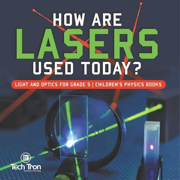 How Are Lasers Used Today? Light and Optics for Grade 5 Children's Physics Books, (Paperback)