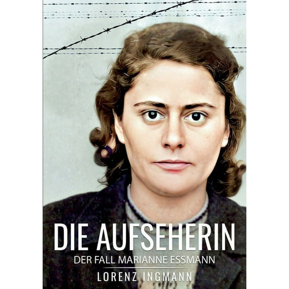 Die Aufseherin: Der Fall Marianne Essmann, (Paperback)