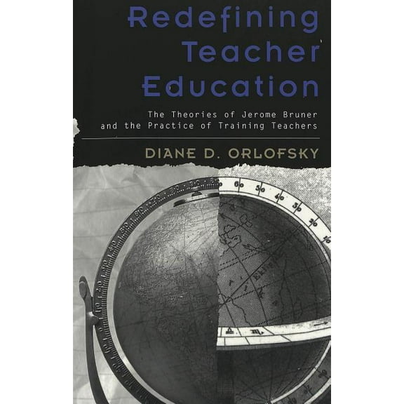 Rethinking Childhood Redefining Teacher Education: The Theories of Jerome Bruner and the Practice of Training Teachers, Book 20, (Paperback)