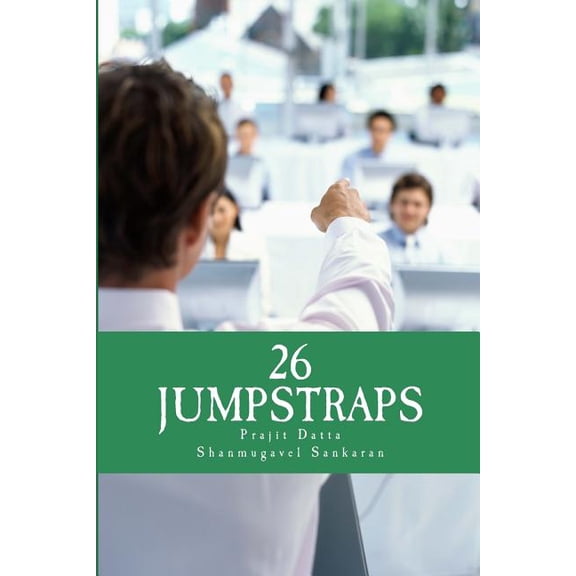 26 Jumpstraps: Twenty-Six Thumb Rules of Entrepreneurial Bootstrapping