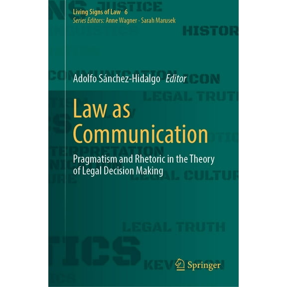 Living Signs of Law Law as Communication: Pragmatism and Rhetoric in the Theory of Legal Decision Making, Book 6, (Hardcover)