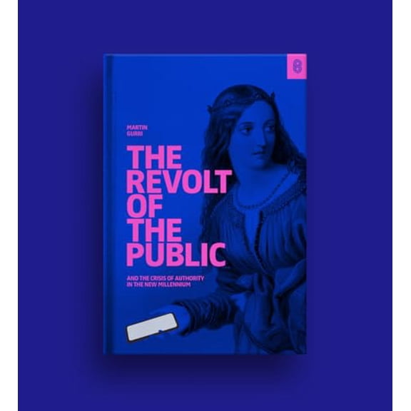 Pre-Owned The Revolt of the Public and the Crisis of Authority in the New Millennium (Hardcover) 1732265143 9781732265141
