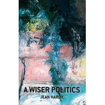A Wiser Politics, (Paperback)