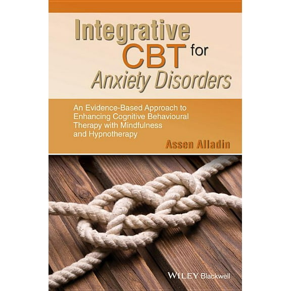 Integrative CBT for Anxiety Disorders: An Evidence-Based Approach to Enhancing Cognitive Behavioural Therapy with Mindfulness and Hypnotherapy (Hardcover)