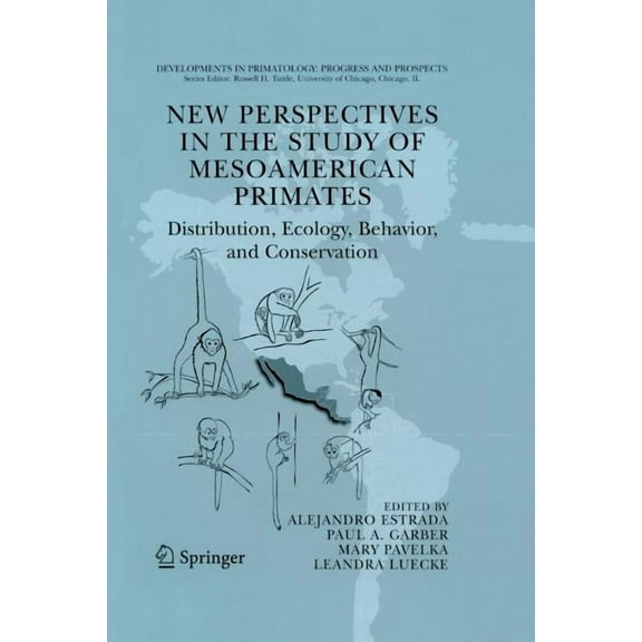 Developments in Primatology: Progress an New Perspectives in the Study of Mesoamerican Primates: Distribution, Ecology, Behavior, and Conservation, (Paperback)