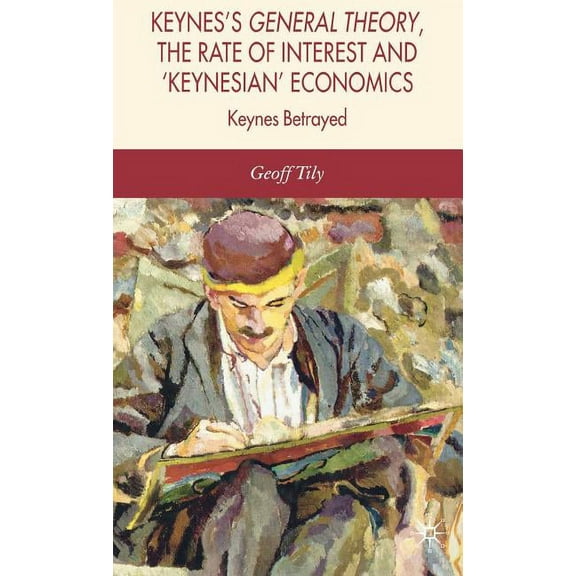 Keynes's General Theory, the Rate of Interest and Keynesian' Economics, (Hardcover)