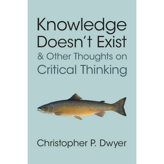 Knowledge Doesn't Exist and Other Thoughts on Critical Thinking, (Paperback)