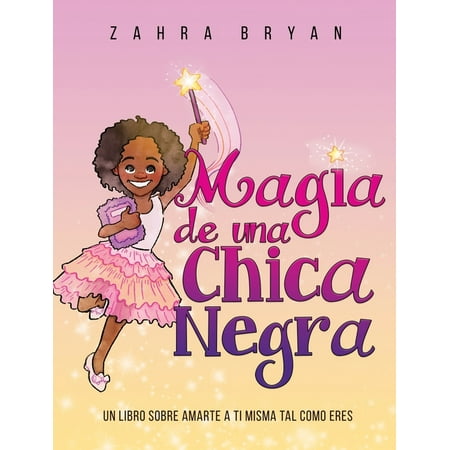 Black Girl Magic: Magia de una Chica Negra: Un Libro Sobre Amarte a Ti Misma Tal Como Eres (Hardcover)