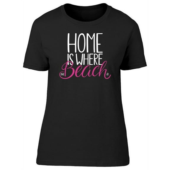 Quote:home Is Where The Beach Is T-Shirt Women -Image by Shutterstock, Female XX-Large