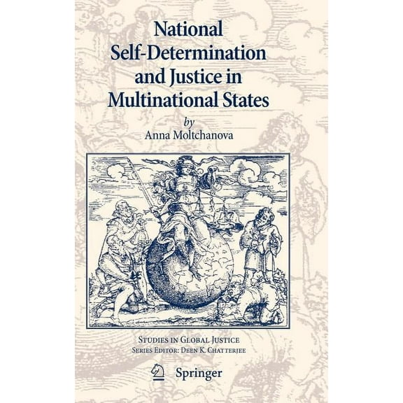 Studies in Global Justice National Self-Determination and Justice in Multinational States, Book 5, (Hardcover)