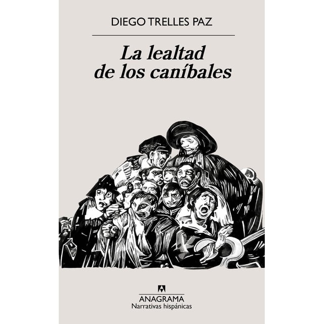 Libro La Lealtad De Los Canibales. Tapa Blanda, Autor Diego Trellez Paz, Editorial Anagrama