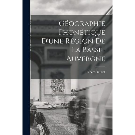 Géographie Phonétique D'une Région De La Basse-Auvergne (Paperback)