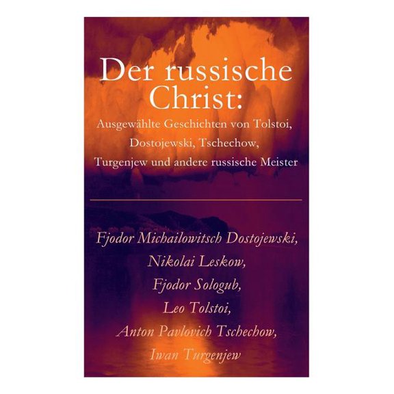 Der russische Christ: AusgewÃ¤hlte Geschichten von Tolstoi, Dostojewski, Tschechow, Turgenjew und andere russische Meiste, (Paperback)