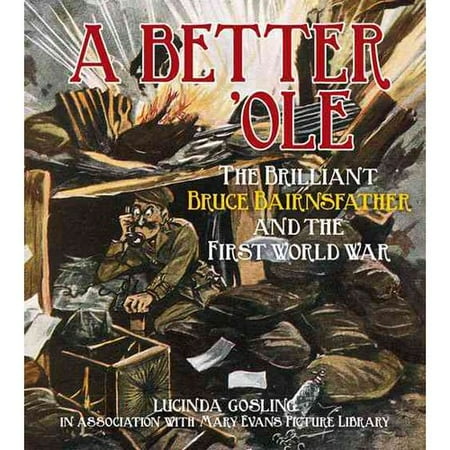A Better 'Ole: The Brilliant Bruce Bairnsfather and the First World War