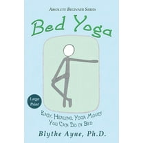 Absolute Beginner: Bed Yoga: Easy, Healing, Yoga Moves You Can Do in Bed - LARGE PRINT (Paperback)(Large Print)