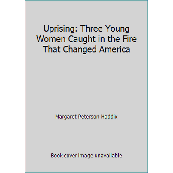 Pre-Owned Uprising: Three Young Women Caught in the Fire That Changed America (Paperback) 0545233577 9780545233576