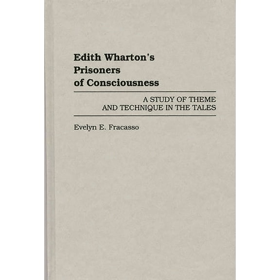 Contributions in Women's Studies Edith Wharton's Prisoners of Consciousness: A Study of Theme and Technique in the Tales, Book 140, (Hardcover)