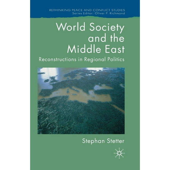 Rethinking Peace and Conflict Studies World Society and the Middle East: Reconstructions in Regional Politics, (Paperback)