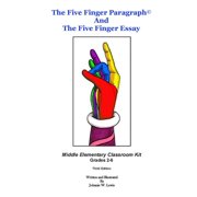 Five Finger Paragraph and the Five Finger Essay : Middle Elementary Grades 2-6, Classroom Kit