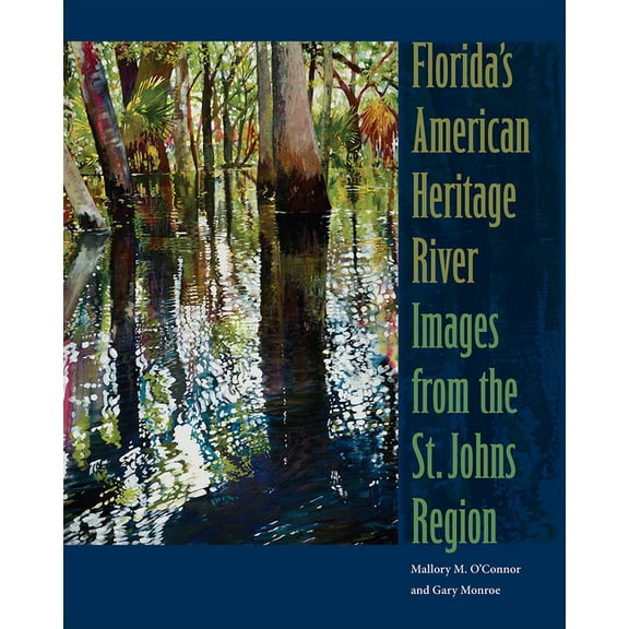 Florida's American Heritage River: Images from the St. Johns Region, (Hardcover)