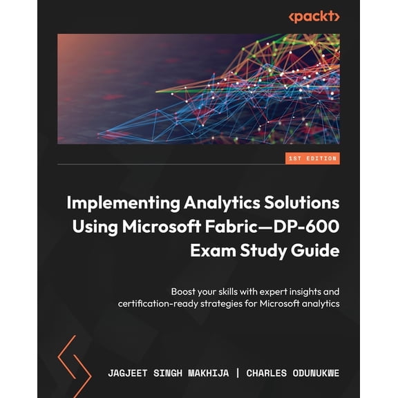 Implementing Analytics Solutions Using Microsoft Fabric-DP-600 Exam Study Guide: Boost your skills with expert insights , (Paperback)