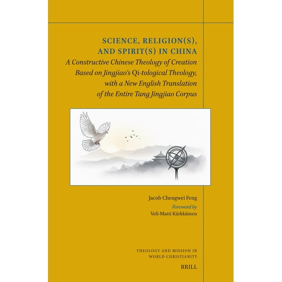 Theology and Mission in World Christiani Science, Religion(s), and Spirit(s) in China: A Constructive Chinese Theology of Creation Based on Jingjiao's Qi-Tologic, Book 43, (Paperback)