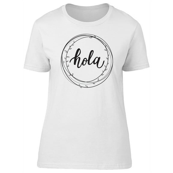 Hola Cool Hello Spanish Quote T-Shirt Women -Image by Shutterstock, Female x-Large