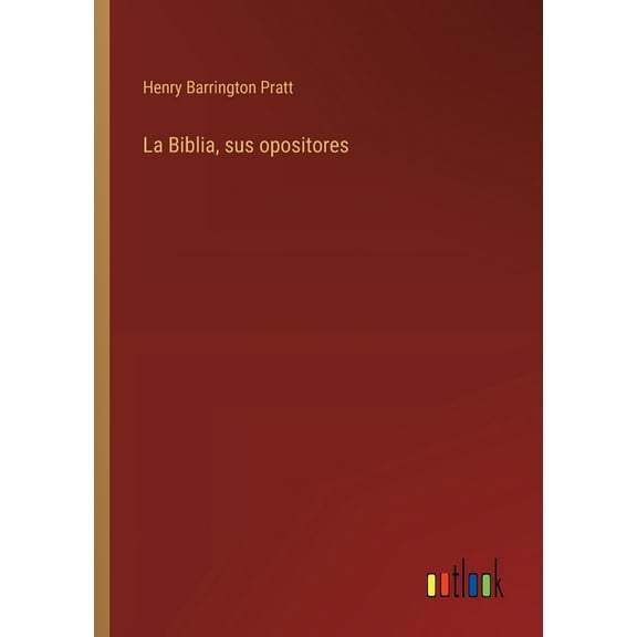 La Biblia, sus opositores, (Paperback)