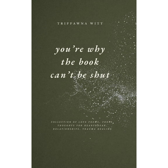 you're why the book can't be shut: Collection of Love Poems, Prose, Thoughts for Heartbreak, Relationships, Trauma Healing (Paperback)