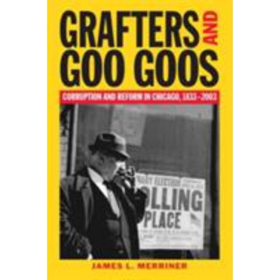 Pre-Owned Grafters and Goo Goos: Corruption and Reform in Chicago, 1833-2003 (Hardcover) 0809325713 9780809325719