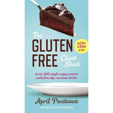 The Gluten-Free Cheat Sheet: Go G-Free in 30 Days or Less