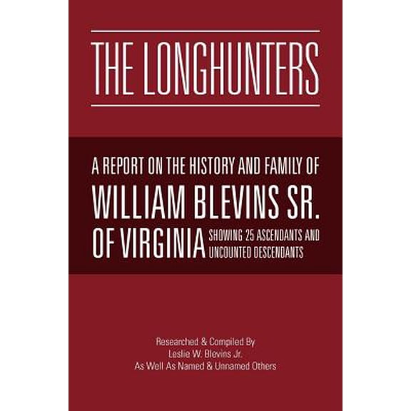 Pre-Owned The Longhunters: A Report on the History and Family Of William Blevins Sr. Of Virginia