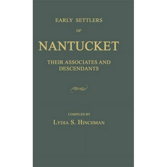 Early Settlers of Nantucket: Their Associates and Descendants