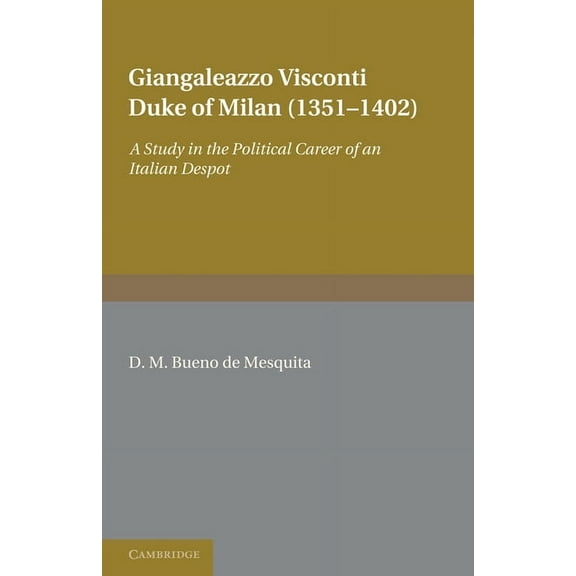 Giangaleazzo Visconti, Duke of Milan (1351 1402): A Study in the Political Career of an Italian Despot, (Paperback)