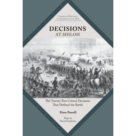 Command Decisions in America's Civil War Decisions at Shiloh: The Twenty-Two Critical Decisions That Defined the Battle, (Paperback)